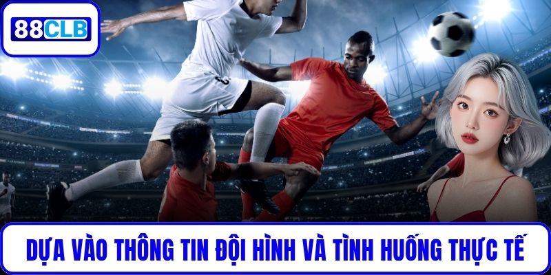 Draw No Bet - Chiến Lược Cá Cược Bóng Đá An Toàn Và Hiệu Quả Cần dựa vào thông tin đội hình và phân tích thực tế