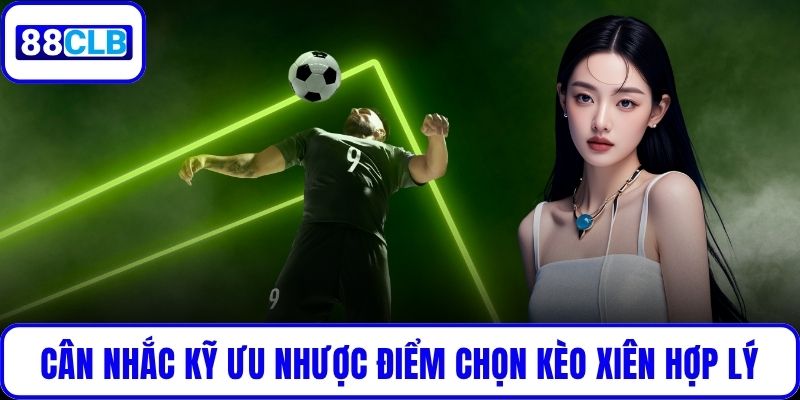 Kèo Xiên Là Gì? Cách Chơi Hiệu Quả Dành Cho Mọi Bet Thủ Cân nhắc kỹ ưu nhược điểm chọn kèo xiên hợp lý
