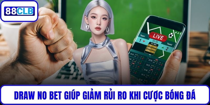 Draw No Bet - Chiến Lược Cá Cược Bóng Đá An Toàn Và Hiệu Quả Draw No Bet giúp giảm rủi ro khi cược bóng đá