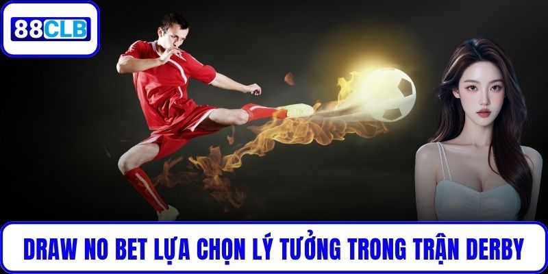 Draw No Bet - Chiến Lược Cá Cược Bóng Đá An Toàn Và Hiệu Quả Draw No Bet là lựa chọn lý tưởng trong các trận derby