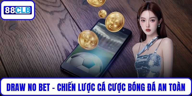 Draw No Bet - Chiến Lược Cá Cược Bóng Đá An Toàn Và Hiệu Quả Draw No Bet - Chiến Lược Cá Cược Bóng Đá An Toàn Và Hiệu Quả