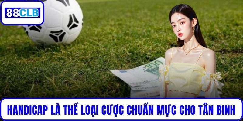 Hiểu Rõ Kèo Handicap Là Gì? Cách Cược Và Mẹo Thắng Lớn Handicap là thể loại cược chuẩn mực cho tân binh