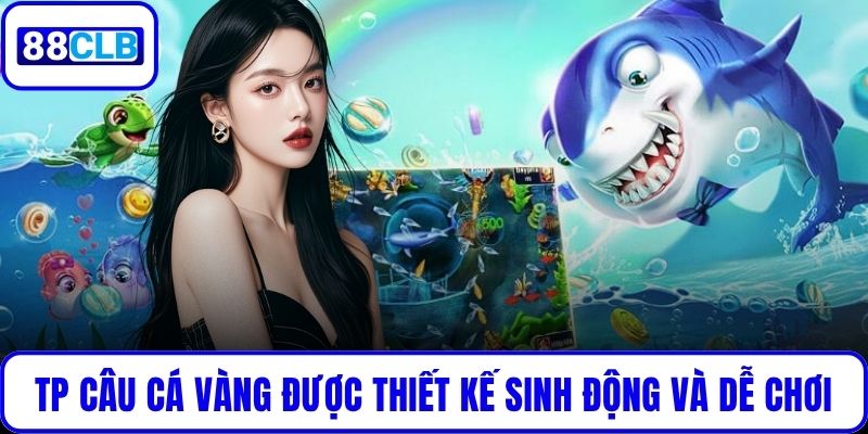 TP Câu Cá Vàng – Game Săn Thưởng Đỉnh Cao Cho Người Chơi Sảnh TP Câu Cá Vàng được thiết kế sinh động và dễ chơi