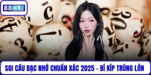 Soi Cầu Bạc Nhớ Chuẩn Xác Nhất 2025 – Bí Kíp Trúng Lớn