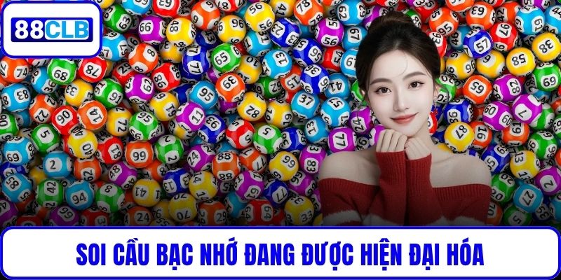 Soi Cầu Bạc Nhớ Chuẩn Xác Nhất 2025 – Bí Kíp Trúng Lớn Soi cầu bạc nhớ đang được hiện đại hóa