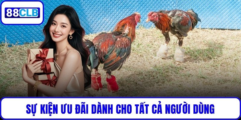 Cá Cược Gà Quốc Tế 88CLB – Trải Nghiệm Phong Cách Toàn Cầu Sự kiện ưu đãi dành cho tất cả người dùng