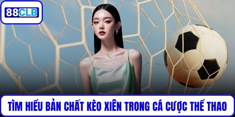 Kèo Xiên Là Gì? Cách Chơi Hiệu Quả Dành Cho Mọi Bet Thủ Tìm hiểu bản chất của kèo xiên trong cá cược thể thao