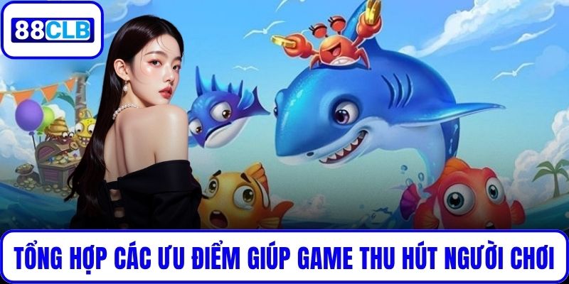 TP Câu Cá Vàng – Game Săn Thưởng Đỉnh Cao Cho Người Chơi Tổng hợp các ưu điểm giúp game thu hút người chơi