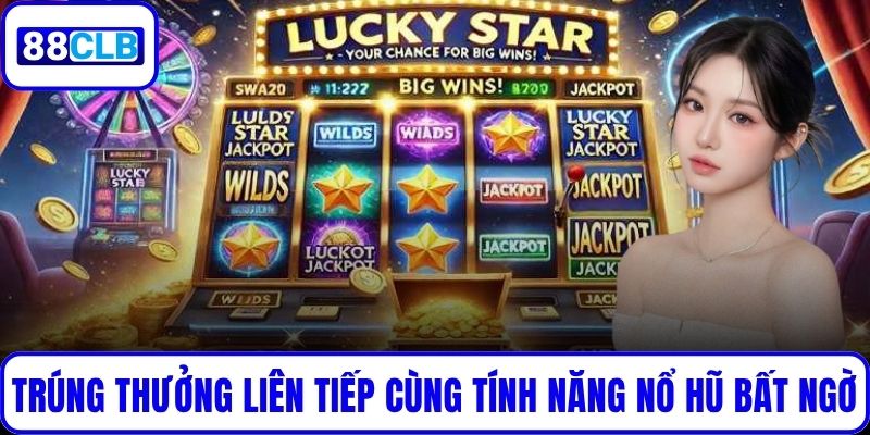 Ngôi Sao May Mắn – Game Slot Gây Sốt Với Cơ Hội Trúng Lớn Trúng thưởng liên tiếp cùng tính năng nổ hũ bất ngờ