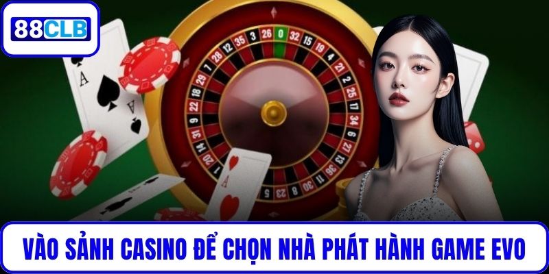 Sảnh EVO Trực Tuyến - Giao Diện Mượt Mà, Trả Thưởng Nhanh Vào sảnh casino để chọn nhà phát hành game EVO