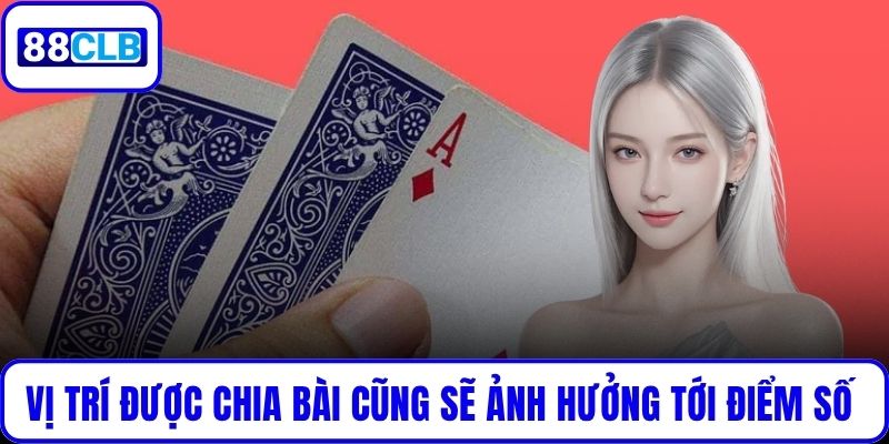 Bài Cào Dân Gian - Luật Chơi, Cách Tính Điểm Và Mẹo Thắng Vị trí được chia bài cũng sẽ ảnh hưởng tới điểm số của bạn
